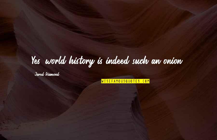 Tresarit Quotes By Jared Diamond: Yes, world history is indeed such an onion!