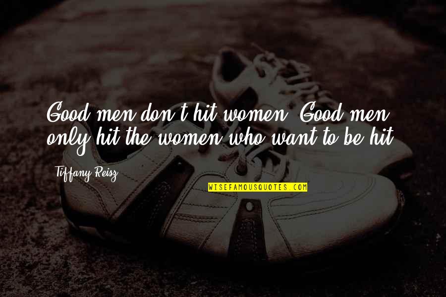 Tresarit Quotes By Tiffany Reisz: Good men don't hit women. Good men only