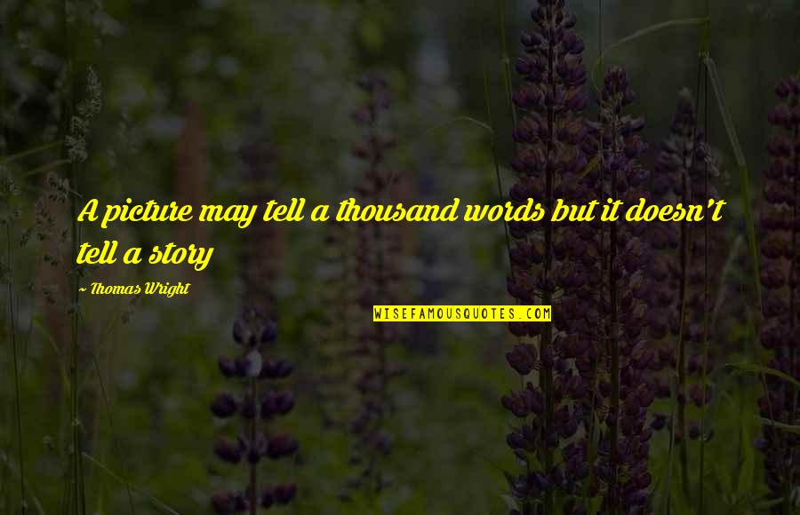 Treschow July 20 Quotes By Thomas Wright: A picture may tell a thousand words but Treschow July 20 Quotes By Thomas Wright: A picture may tell a thousand words but