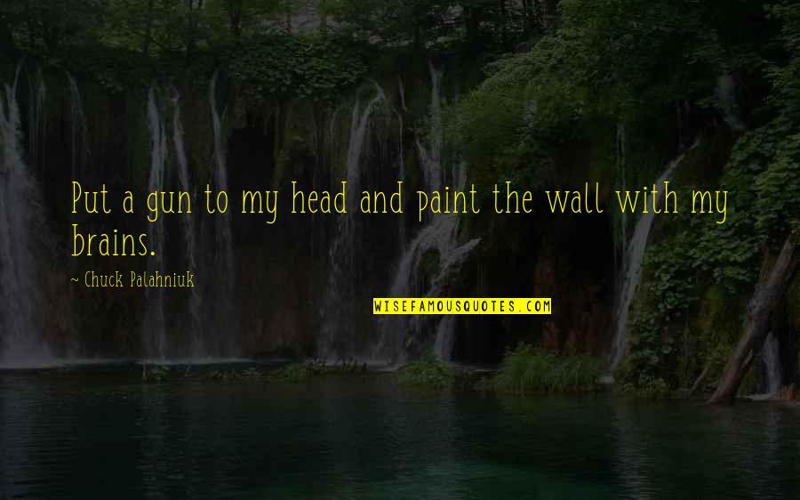 Trescothick Quotes By Chuck Palahniuk: Put a gun to my head and paint