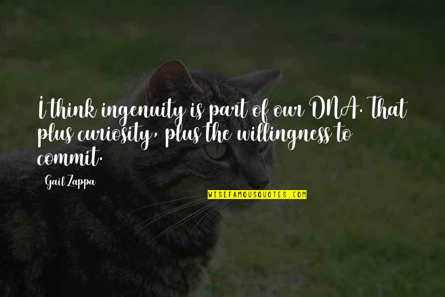 Trescothick Quotes By Gail Zappa: I think ingenuity is part of our DNA.