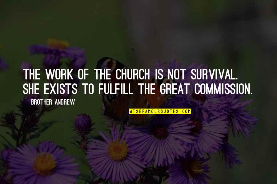 Treshawn Clark Quotes By Brother Andrew: The work of the church is not survival. Treshawn Clark Quotes By Brother Andrew: The work of the church is not survival.