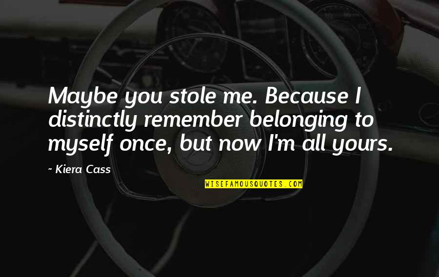 Treshawn Clark Quotes By Kiera Cass: Maybe you stole me. Because I distinctly remember Treshawn Clark Quotes By Kiera Cass: Maybe you stole me. Because I distinctly remember