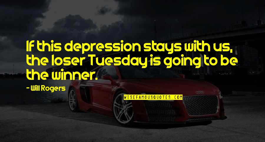 Treshawn Wharton Quotes By Will Rogers: If this depression stays with us, the loser