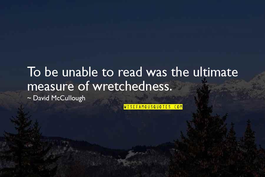 Treshold Society Quotes By David McCullough: To be unable to read was the ultimate Treshold Society Quotes By David McCullough: To be unable to read was the ultimate