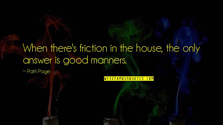 Tresidder Peak Quotes By Patti Page: When there's friction in the house, the only