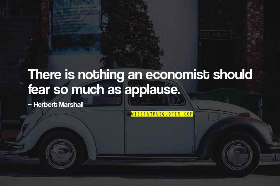 Treskow Valkyrie Quotes By Herbert Marshall: There is nothing an economist should fear so
