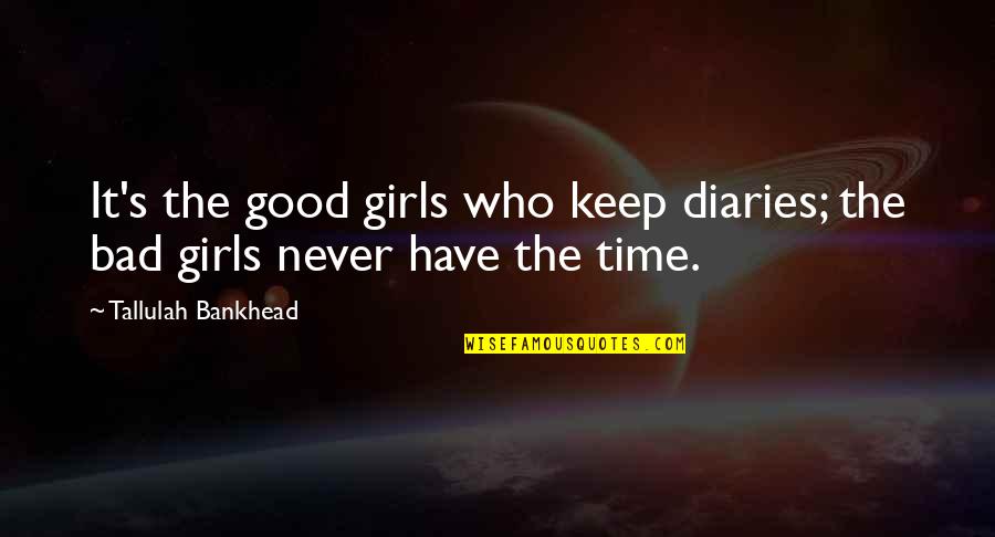 Treskow Valkyrie Quotes By Tallulah Bankhead: It's the good girls who keep diaries; the
