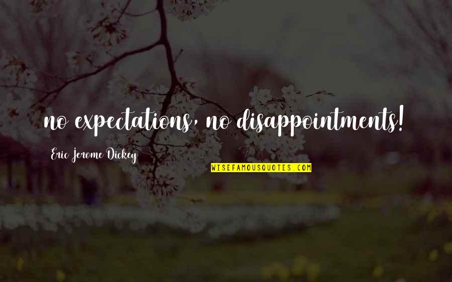 Trespaderne Burgos Quotes By Eric Jerome Dickey: no expectations, no disappointments!