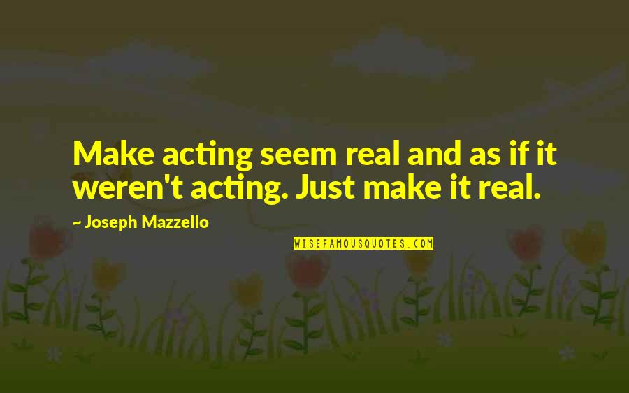 Trespaderne Burgos Quotes By Joseph Mazzello: Make acting seem real and as if it