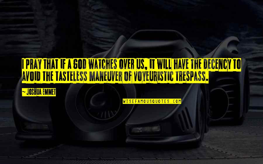 Trespass Quotes By Joshua Emmet: I pray that if a god watches over Trespass Quotes By Joshua Emmet: I pray that if a god watches over