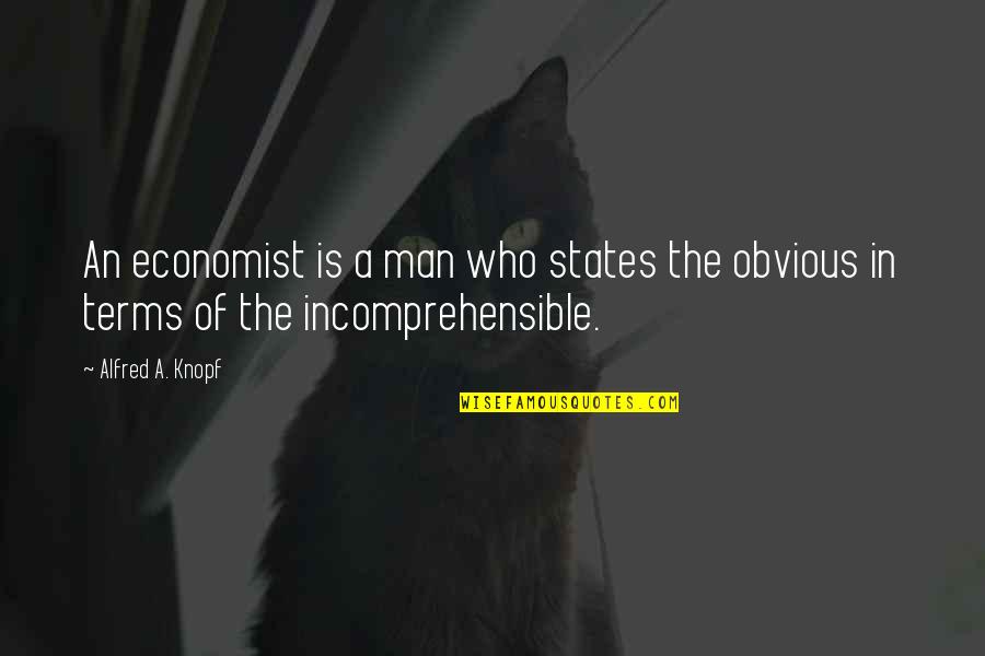 Trespassed Illegally Quotes By Alfred A. Knopf: An economist is a man who states the