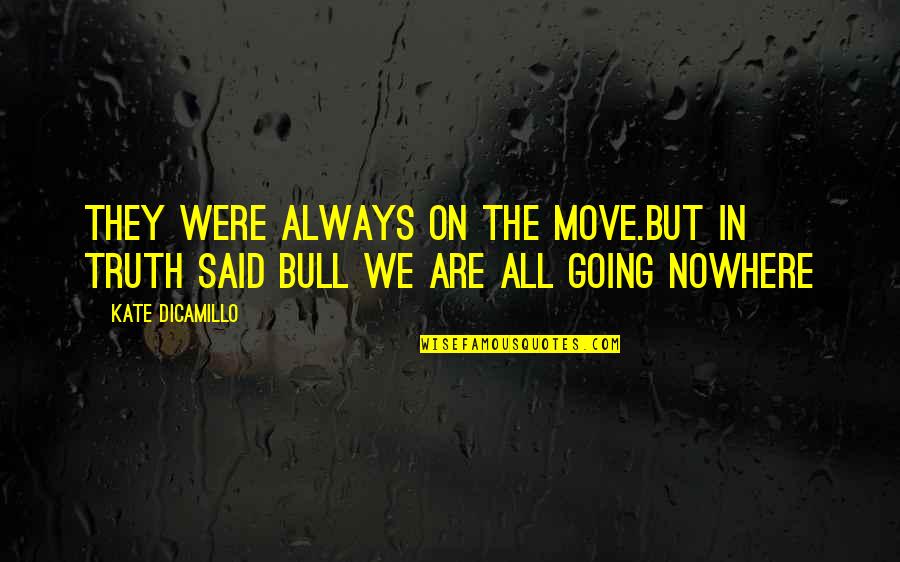 Trespassed Movie Quotes By Kate DiCamillo: They were always on the move.But in truth