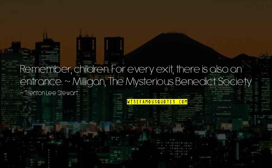 Trespassed Movie Quotes By Trenton Lee Stewart: Remember, children. For every exit, there is also Trespassed Movie Quotes By Trenton Lee Stewart: Remember, children. For every exit, there is also
