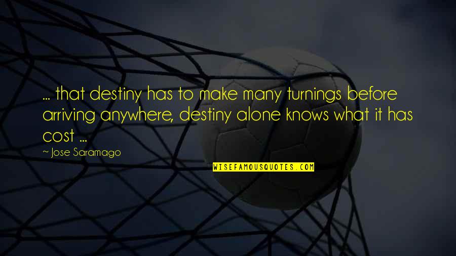 Trespasser Dragon Quotes By Jose Saramago: ... that destiny has to make many turnings