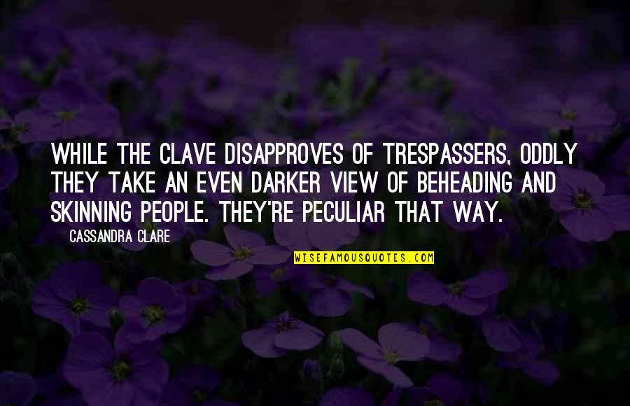 Trespassers Quotes By Cassandra Clare: While the Clave disapproves of trespassers, oddly they