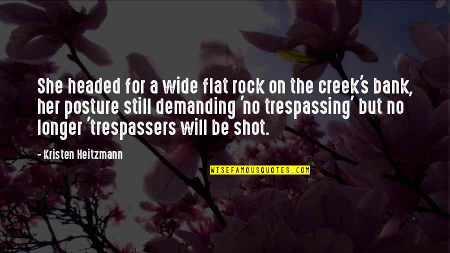 Trespassers Quotes By Kristen Heitzmann: She headed for a wide flat rock on