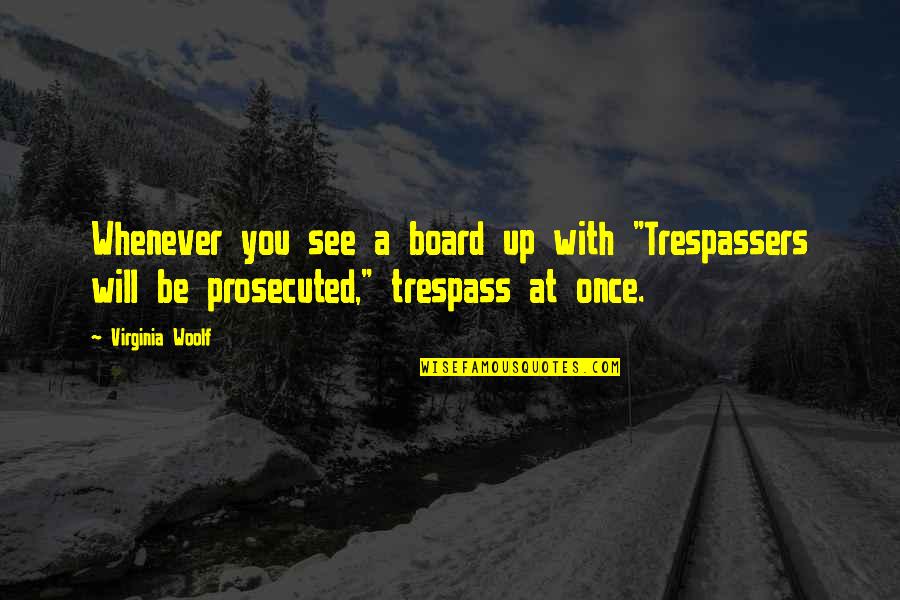 Trespassers Quotes By Virginia Woolf: Whenever you see a board up with "Trespassers