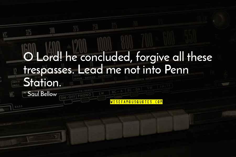 Trespasses Quotes By Saul Bellow: O Lord! he concluded, forgive all these trespasses.