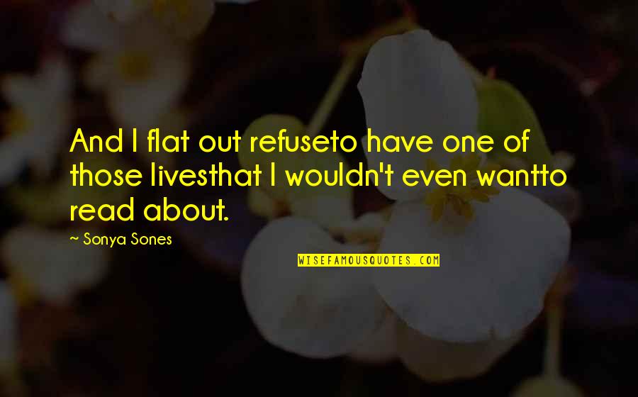 Trespassing Movie Quotes By Sonya Sones: And I flat out refuseto have one of Trespassing Movie Quotes By Sonya Sones: And I flat out refuseto have one of