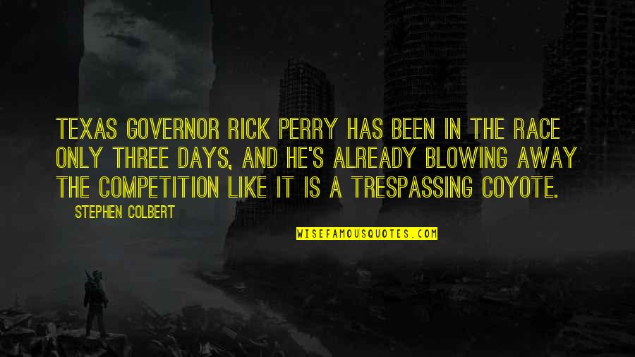 Trespassing Quotes By Stephen Colbert: Texas governor Rick Perry has been in the