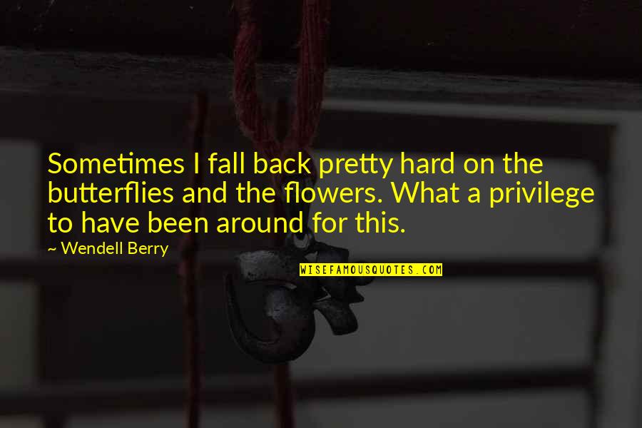 Tress Quotes By Wendell Berry: Sometimes I fall back pretty hard on the