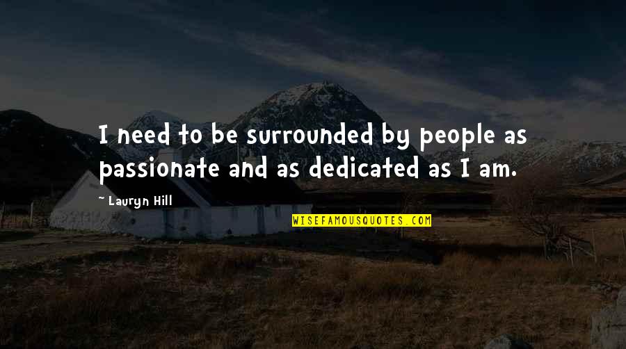Tressaillir Larousse Quotes By Lauryn Hill: I need to be surrounded by people as