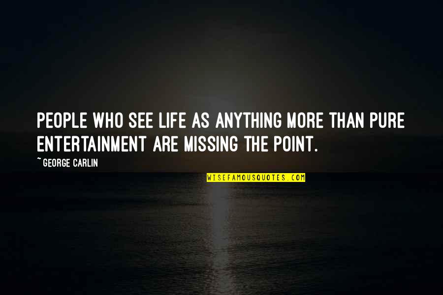 Tressallure Quotes By George Carlin: People who see life as anything more than