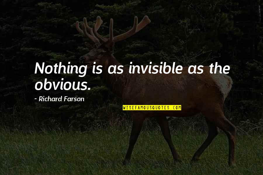 Tressallure Quotes By Richard Farson: Nothing is as invisible as the obvious. Tressallure Quotes By Richard Farson: Nothing is as invisible as the obvious.