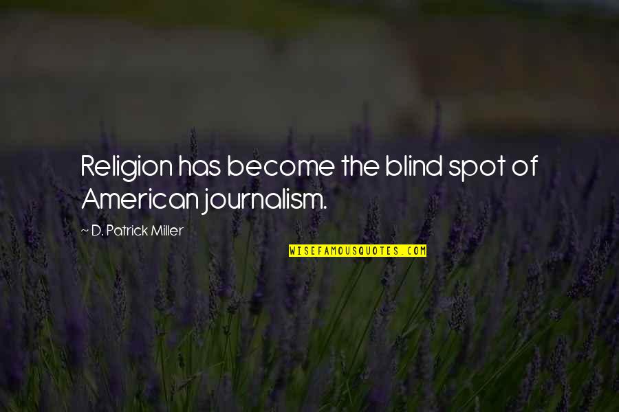 Tressed Out Salon Quotes By D. Patrick Miller: Religion has become the blind spot of American Tressed Out Salon Quotes By D. Patrick Miller: Religion has become the blind spot of American