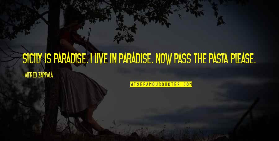 Tressed Quotes By Alfred Zappala: Sicily is paradise. I live in paradise. Now