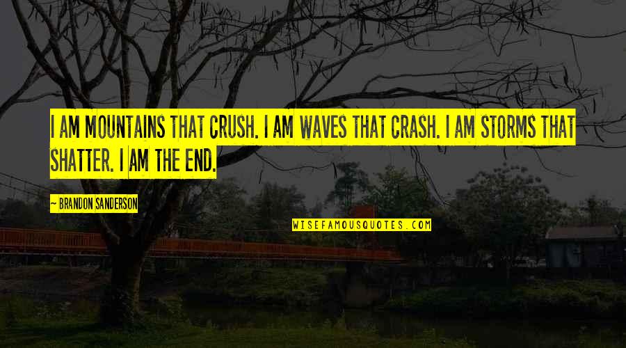 Tressed Quotes By Brandon Sanderson: I am mountains that crush. I am waves