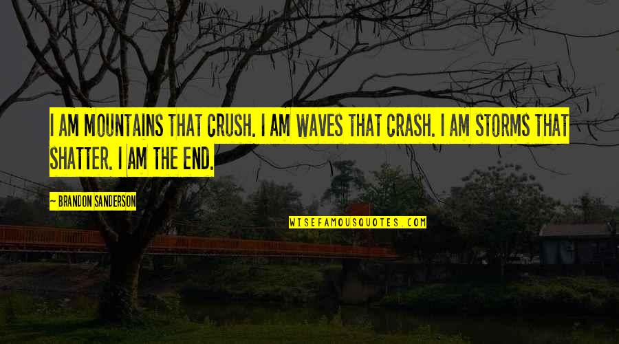 Tressed Quotes By Brandon Sanderson: I am mountains that crush. I am waves Tressed Quotes By Brandon Sanderson: I am mountains that crush. I am waves