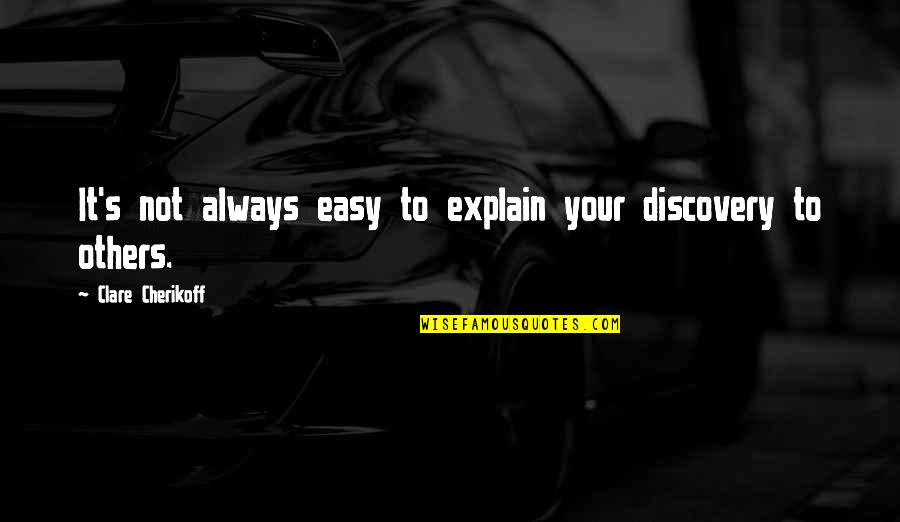 Tressed Quotes By Clare Cherikoff: It's not always easy to explain your discovery