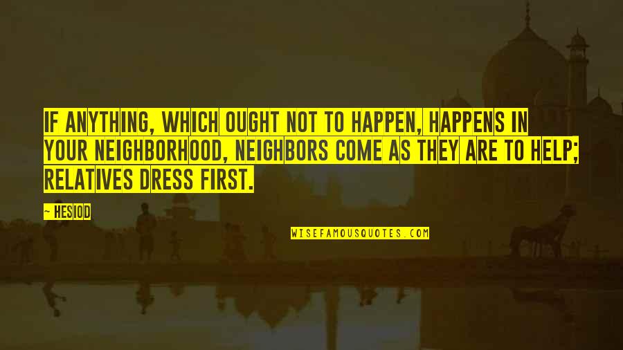 Tressed Quotes By Hesiod: If anything, which ought not to happen, happens Tressed Quotes By Hesiod: If anything, which ought not to happen, happens