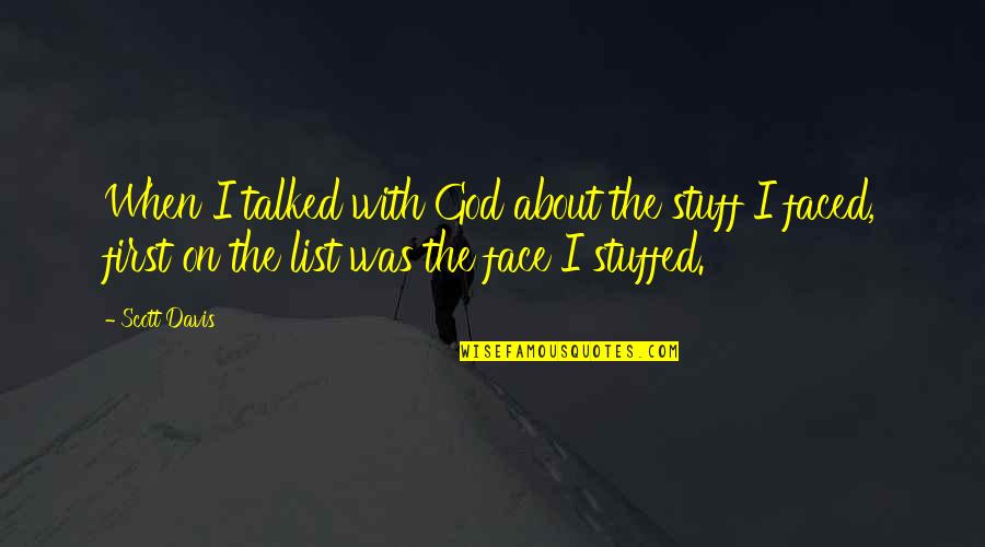 Tressed Quotes By Scott Davis: When I talked with God about the stuff