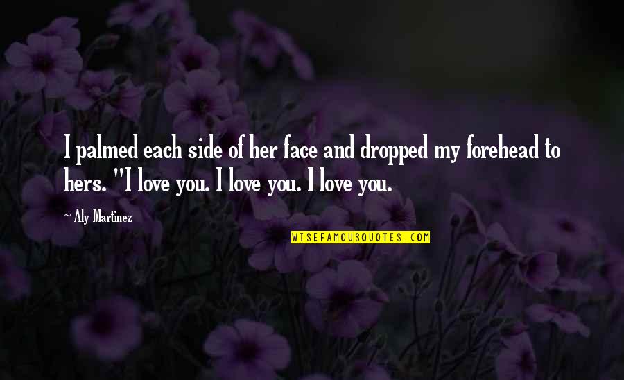 Tressia Bryant Quotes By Aly Martinez: I palmed each side of her face and Tressia Bryant Quotes By Aly Martinez: I palmed each side of her face and