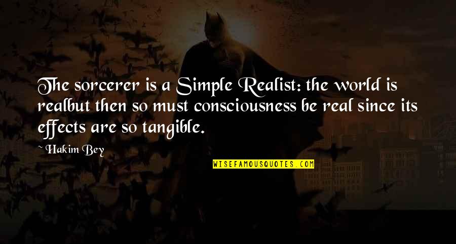 Tressia Bryant Quotes By Hakim Bey: The sorcerer is a Simple Realist: the world