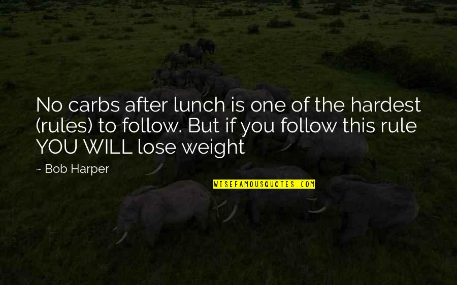 Tressler And Fedor Quotes By Bob Harper: No carbs after lunch is one of the