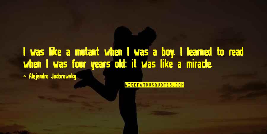Tresspass Quotes By Alejandro Jodorowsky: I was like a mutant when I was