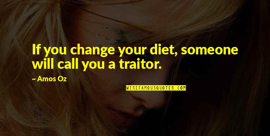 Trestianu Quotes By Amos Oz: If you change your diet, someone will call