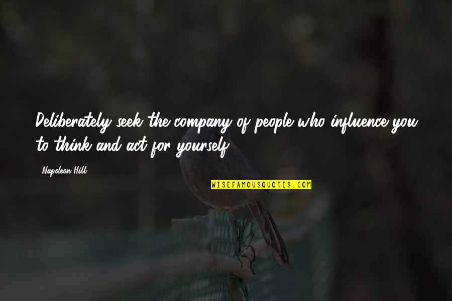 Trestianu Quotes By Napoleon Hill: Deliberately seek the company of people who influence