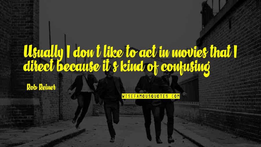 Trestles Apartments Quotes By Rob Reiner: Usually I don't like to act in movies