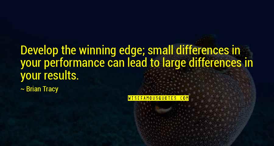 Trestles Beach Quotes By Brian Tracy: Develop the winning edge; small differences in your Trestles Beach Quotes By Brian Tracy: Develop the winning edge; small differences in your