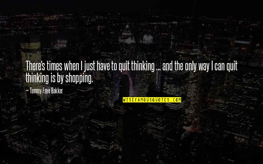Trestles Castle Quotes By Tammy Faye Bakker: There's times when I just have to quit Trestles Castle Quotes By Tammy Faye Bakker: There's times when I just have to quit