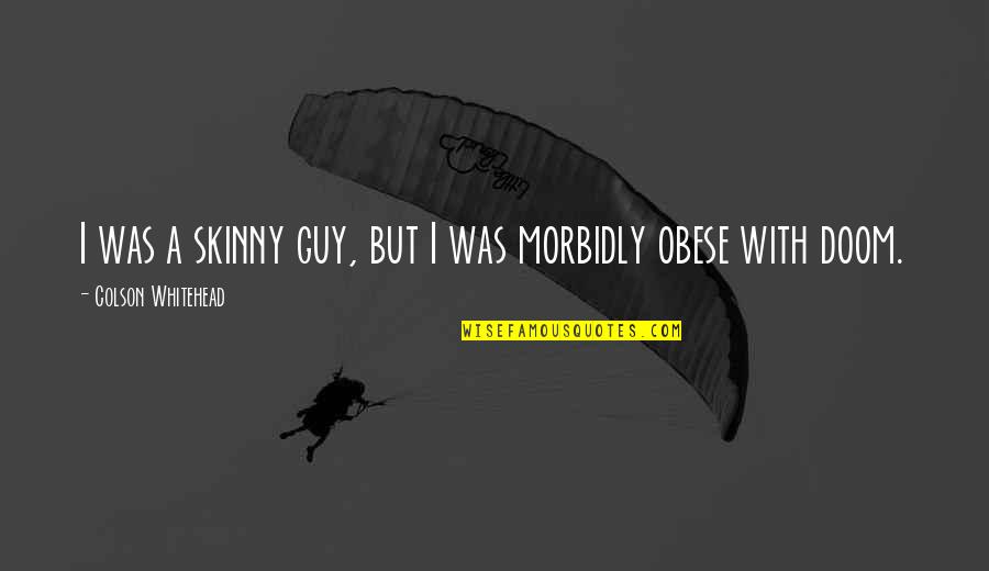 Treston Quotes By Colson Whitehead: I was a skinny guy, but I was Treston Quotes By Colson Whitehead: I was a skinny guy, but I was