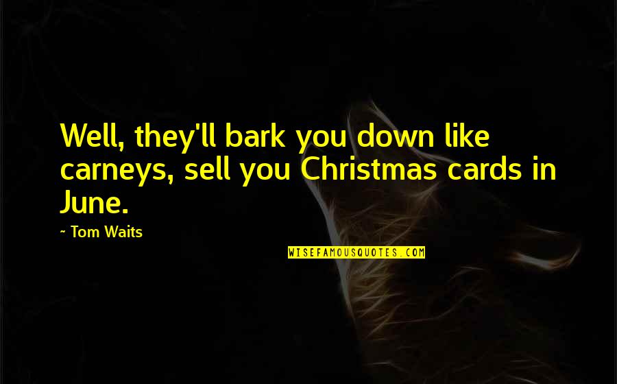 Treston Quotes By Tom Waits: Well, they'll bark you down like carneys, sell