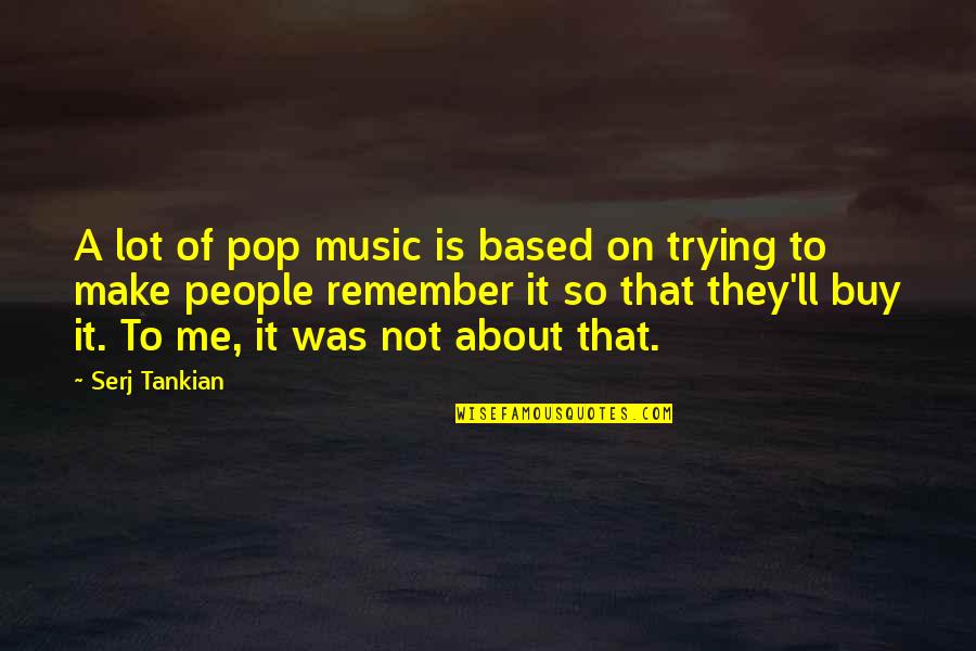 Tresvant Vs The City Quotes By Serj Tankian: A lot of pop music is based on