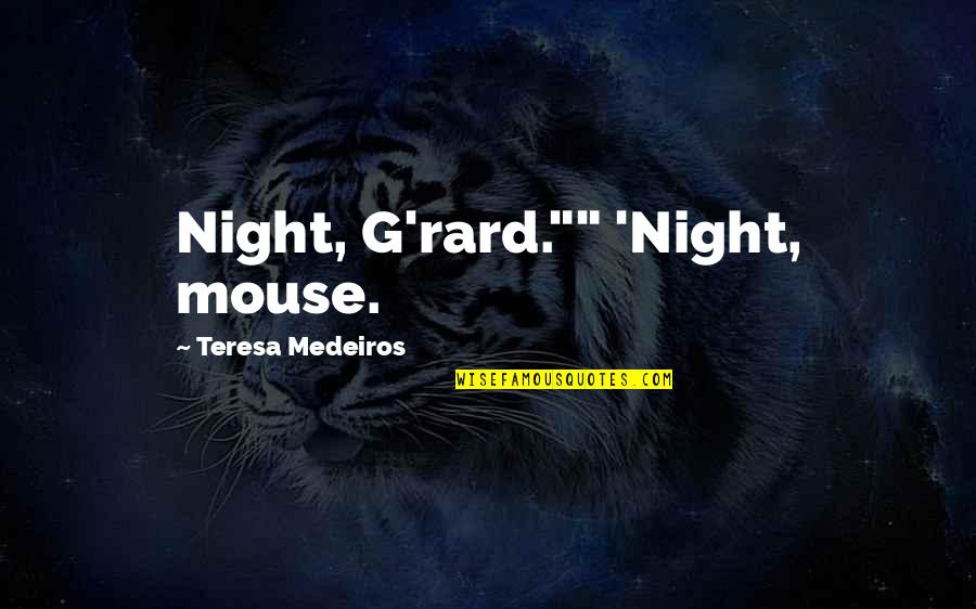 Tresvant Vs The City Quotes By Teresa Medeiros: Night, G'rard."" 'Night, mouse.