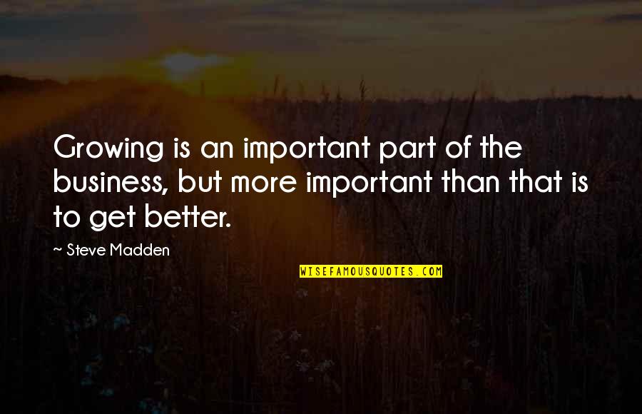 Tretas De Rua Quotes By Steve Madden: Growing is an important part of the business, Tretas De Rua Quotes By Steve Madden: Growing is an important part of the business,